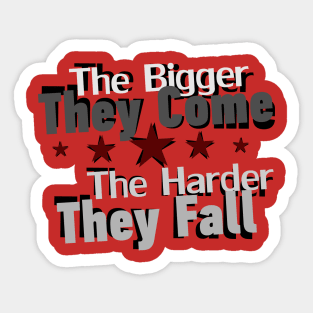 The bigger they come Sticker